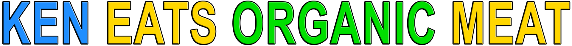 KEN EATS ORGANIC MEAT